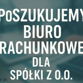 Poszukujemy biura rachunkowego do Sp.z.o.o.
