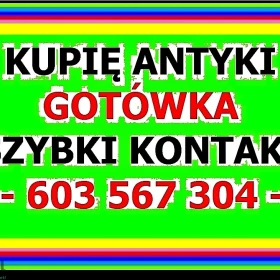 KUPIĘ ANTYKI / STAROCIE / DZIEŁA SZTUKI - Masz Antyki - POTRZEBUJESZ GOTÓWKI - ZADZWOŃ ~!~